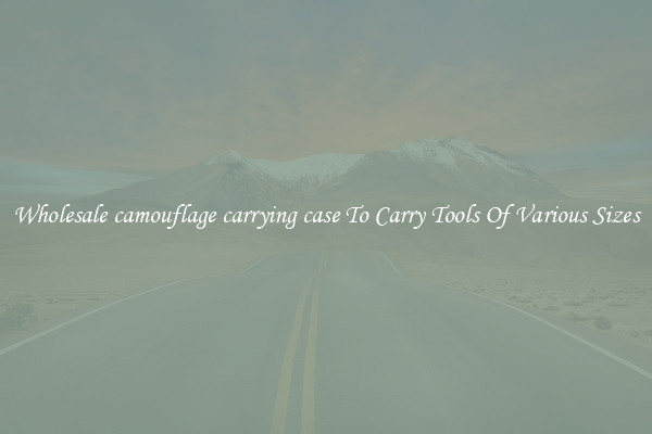 Wholesale camouflage carrying case To Carry Tools Of Various Sizes