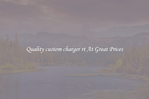 Quality custom charger rt At Great Prices
