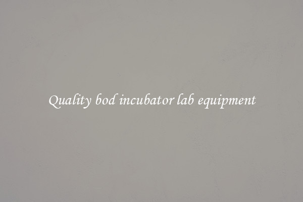 Quality bod incubator lab equipment
