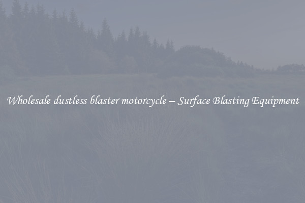  Wholesale dustless blaster motorcycle – Surface Blasting Equipment 