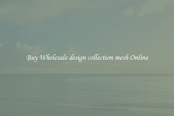 Buy Wholesale design collection mesh Online