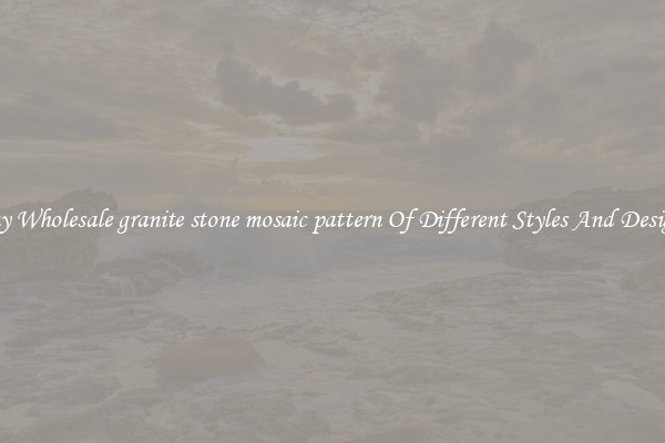 Buy Wholesale granite stone mosaic pattern Of Different Styles And Designs