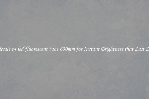 Wholesale t4 led fluorescent tube 600mm for Instant Brightness that Last Longer