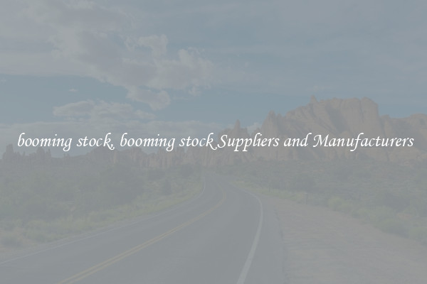 booming stock, booming stock Suppliers and Manufacturers