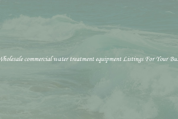 See Wholesale commercial water treatment equipment Listings For Your Business
