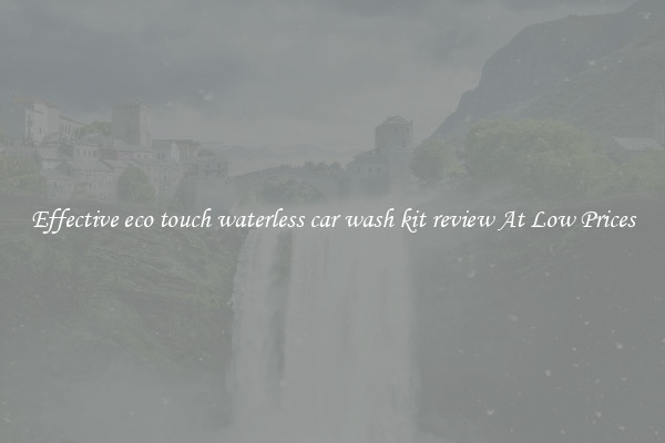 Effective eco touch waterless car wash kit review At Low Prices