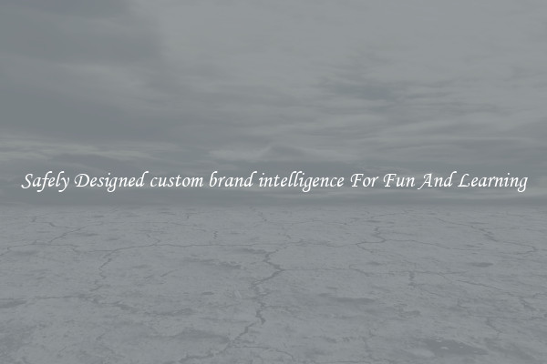 Safely Designed custom brand intelligence For Fun And Learning