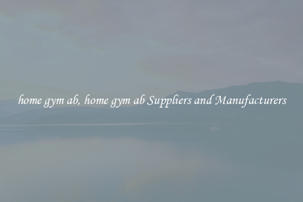 home gym ab, home gym ab Suppliers and Manufacturers