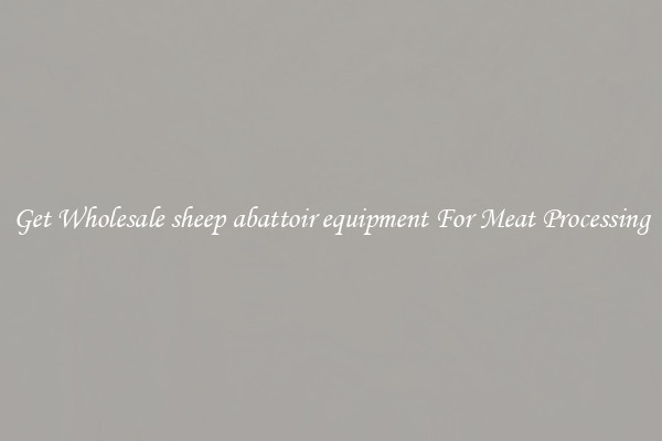 Get Wholesale sheep abattoir equipment For Meat Processing