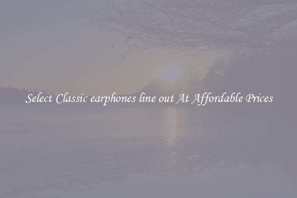 Select Classic earphones line out At Affordable Prices