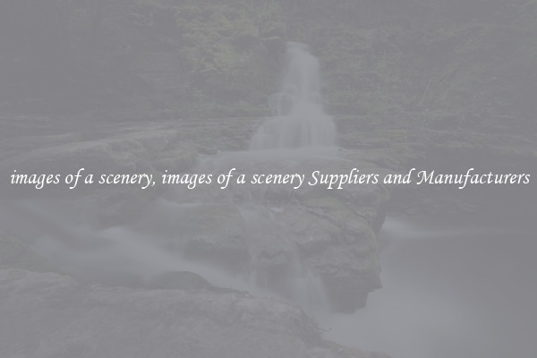 images of a scenery, images of a scenery Suppliers and Manufacturers