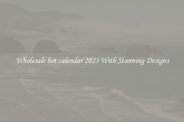 Wholesale hot calendar 2023 With Stunning Designs