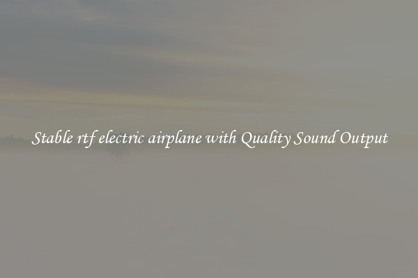 Stable rtf electric airplane with Quality Sound Output
