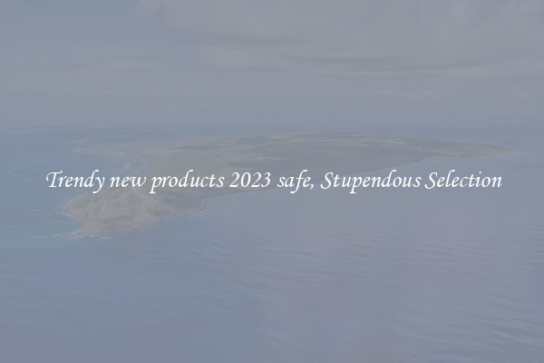 Trendy new products 2023 safe, Stupendous Selection