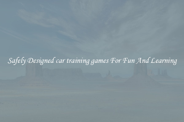 Safely Designed car training games For Fun And Learning
