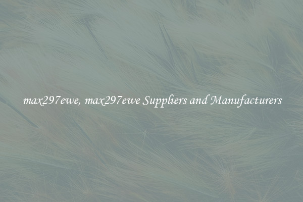 max297ewe, max297ewe Suppliers and Manufacturers