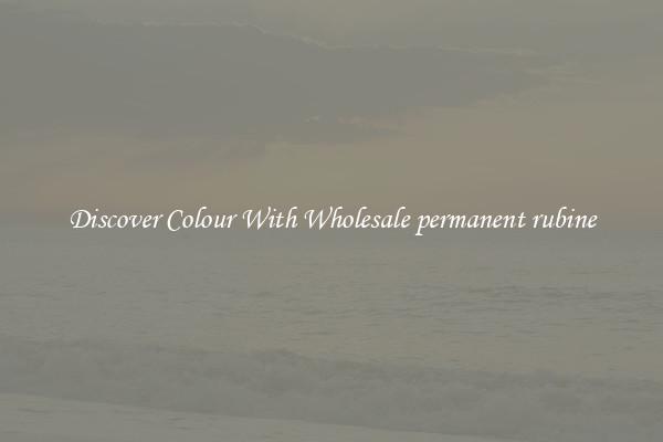 Discover Colour With Wholesale permanent rubine