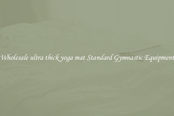 Wholesale ultra thick yoga mat Standard Gymnastic Equipment
