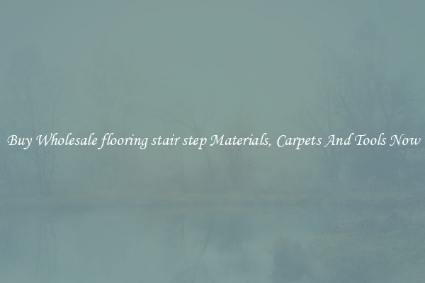 Buy Wholesale flooring stair step Materials, Carpets And Tools Now