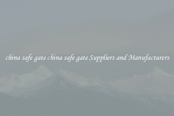china safe gate china safe gate Suppliers and Manufacturers
