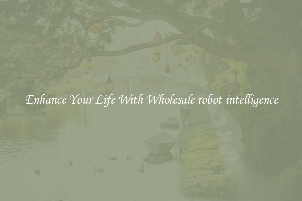 Enhance Your Life With Wholesale robot intelligence