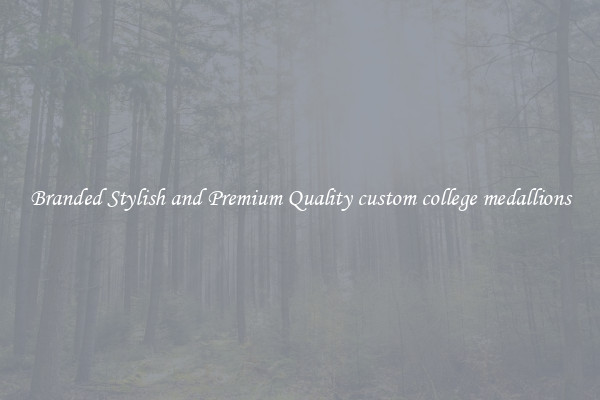Branded Stylish and Premium Quality custom college medallions