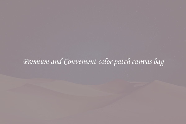 Premium and Convenient color patch canvas bag