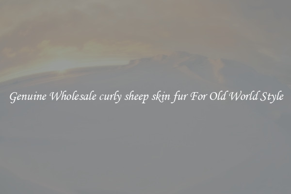 Genuine Wholesale curly sheep skin fur For Old World Style