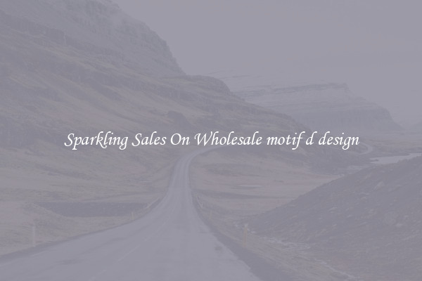 Sparkling Sales On Wholesale motif d design