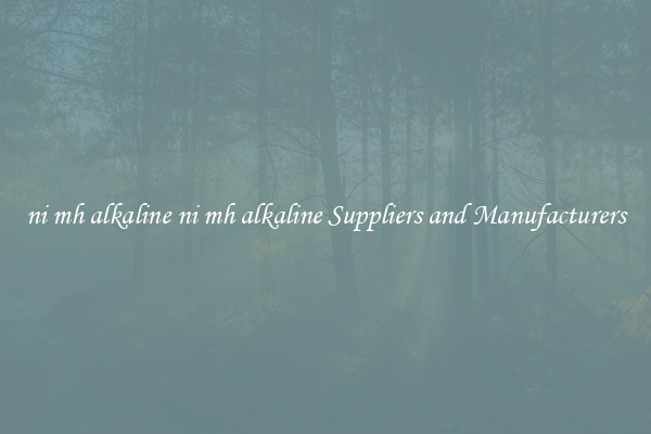 ni mh alkaline ni mh alkaline Suppliers and Manufacturers
