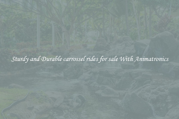 Sturdy and Durable carrossel rides for sale With Animatronics
