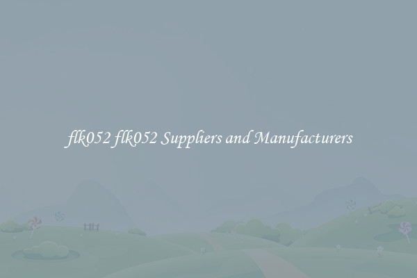flk052 flk052 Suppliers and Manufacturers