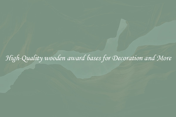 High-Quality wooden award bases for Decoration and More