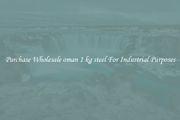 Purchase Wholesale oman 1 kg steel For Industrial Purposes