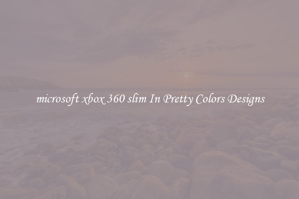 microsoft xbox 360 slim In Pretty Colors Designs