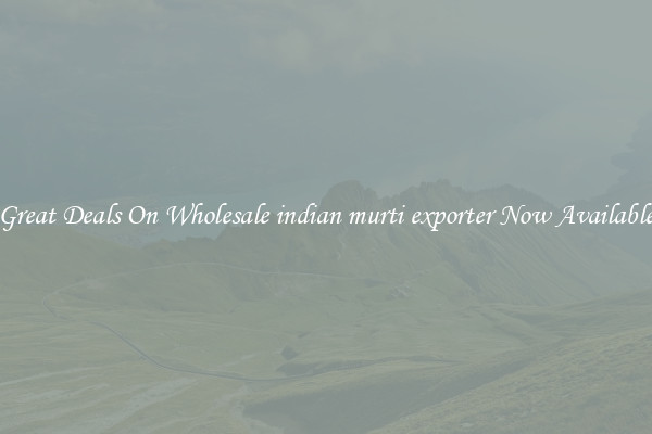 Great Deals On Wholesale indian murti exporter Now Available