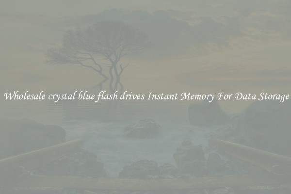 Wholesale crystal blue flash drives Instant Memory For Data Storage