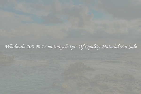 Wholesale 100 90 17 motorcycle tyre Of Quality Material For Sale