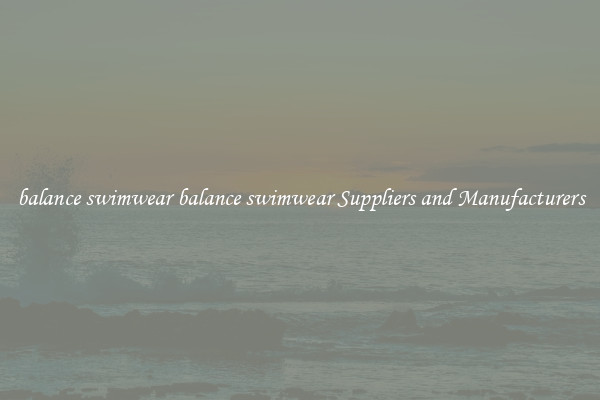 balance swimwear balance swimwear Suppliers and Manufacturers