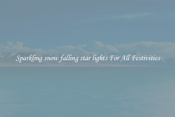 Sparkling snow falling star lights For All Festivities