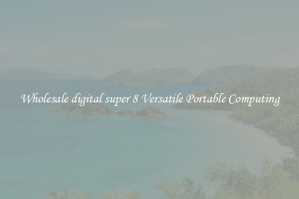 Wholesale digital super 8 Versatile Portable Computing