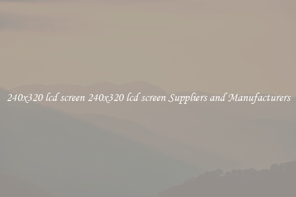240x320 lcd screen 240x320 lcd screen Suppliers and Manufacturers