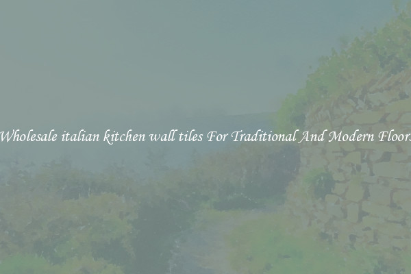 Wholesale italian kitchen wall tiles For Traditional And Modern Floors