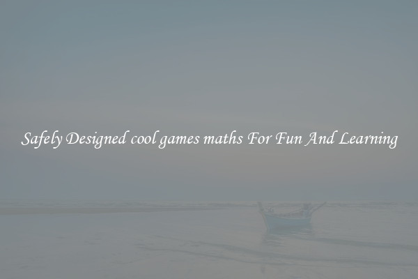 Safely Designed cool games maths For Fun And Learning