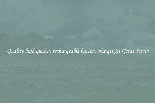 Quality high quality rechargeable battery charger At Great Prices