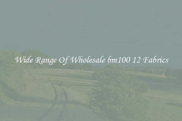 Wide Range Of Wholesale bm100 12 Fabrics