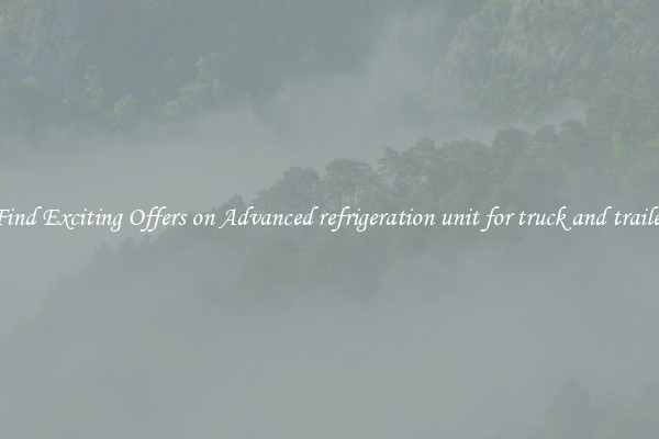 Find Exciting Offers on Advanced refrigeration unit for truck and trailer