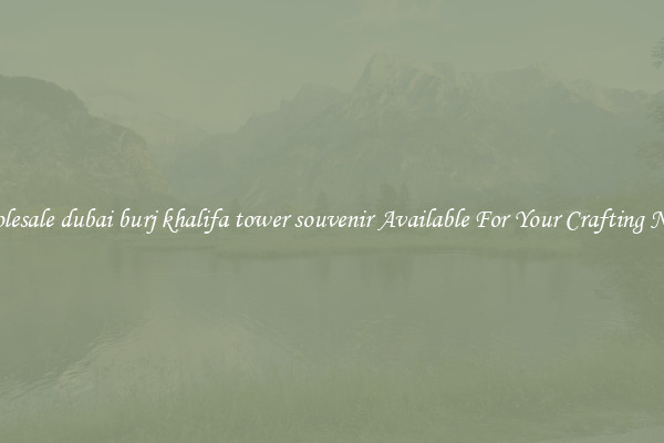 Wholesale dubai burj khalifa tower souvenir Available For Your Crafting Needs