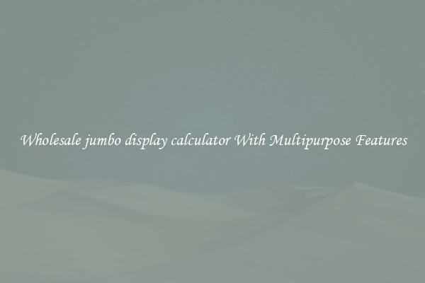 Wholesale jumbo display calculator With Multipurpose Features