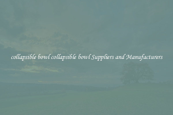 collapsible bowl collapsible bowl Suppliers and Manufacturers